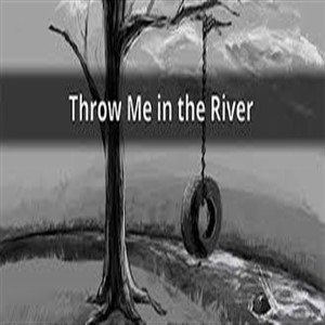 Throw Me In The River