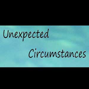 Unexpected Circumstances