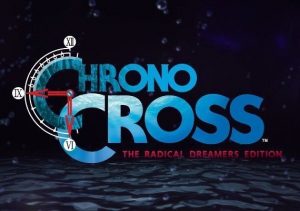 CHRONO CROSS THE RADICAL DREAMERS EDITION