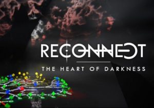 RECONNECT The Heart of Darkness