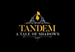 Tandem A Tale of Shadows