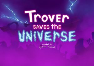 Trover Saves the Universe