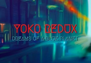 Yoko Redux Dreams of a Blue Planet