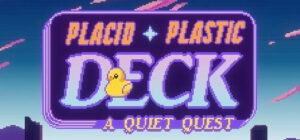 Placid Plastic Deck – A Quiet Quest