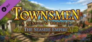 Townsmen A Kingdom Rebuilt – The Seaside Empire