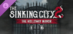 The Sinking City 2: The Holloway Manor