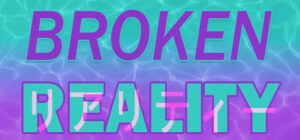Broken Reality