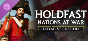 Holdfast: Nations At War – Loyalist Edition Upgrade