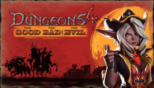 Dungeons 4 The Good, the Bad and the Evil