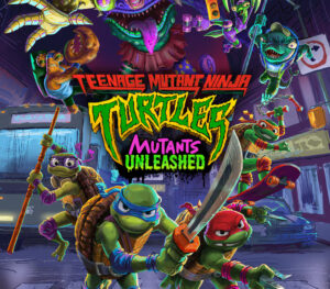 Teenage Mutant Ninja Turtles Mutants Unleashed